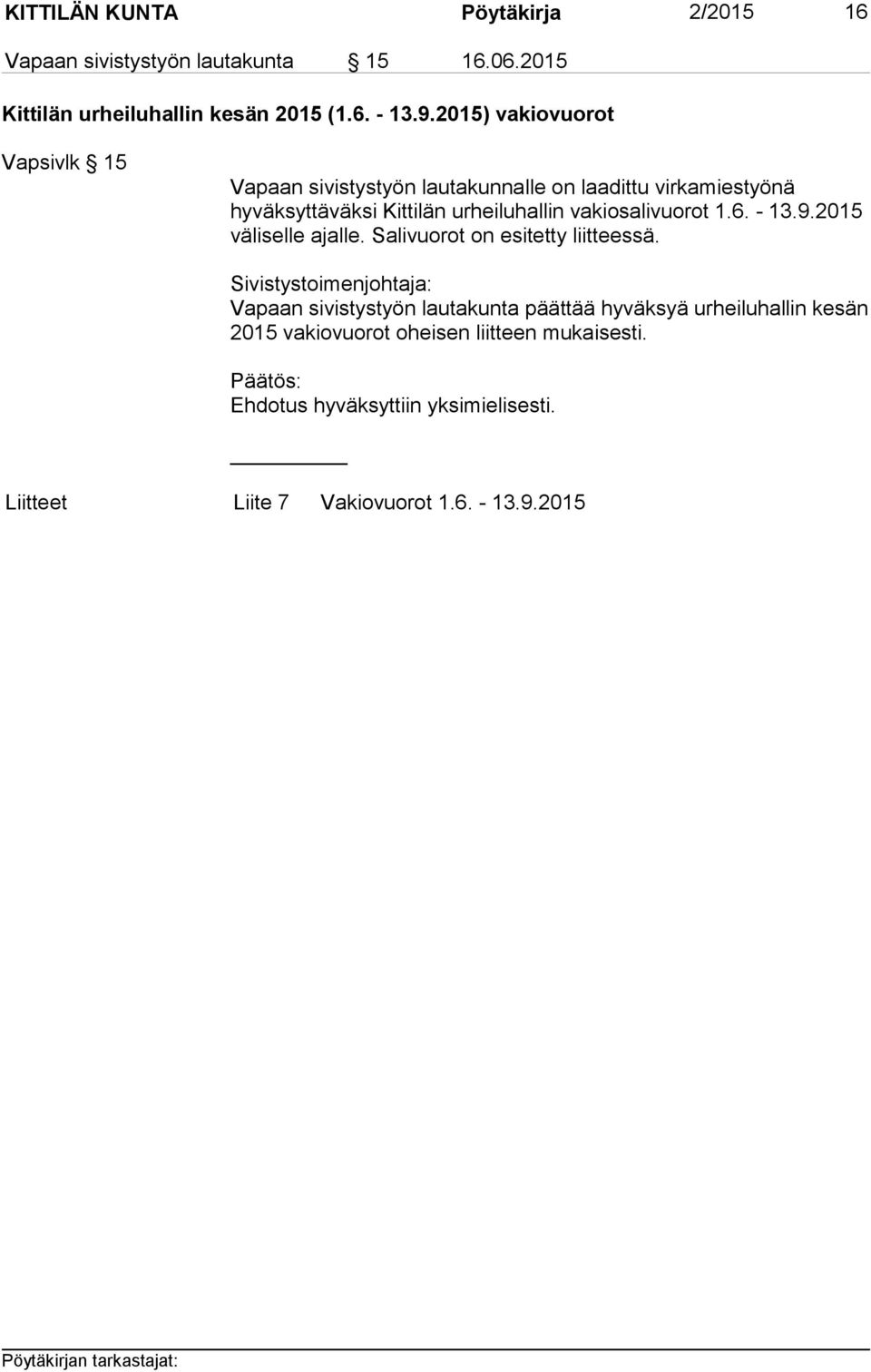 vakiosalivuorot 1.6. - 13.9.2015 väliselle ajalle. Salivuorot on esitetty liitteessä.