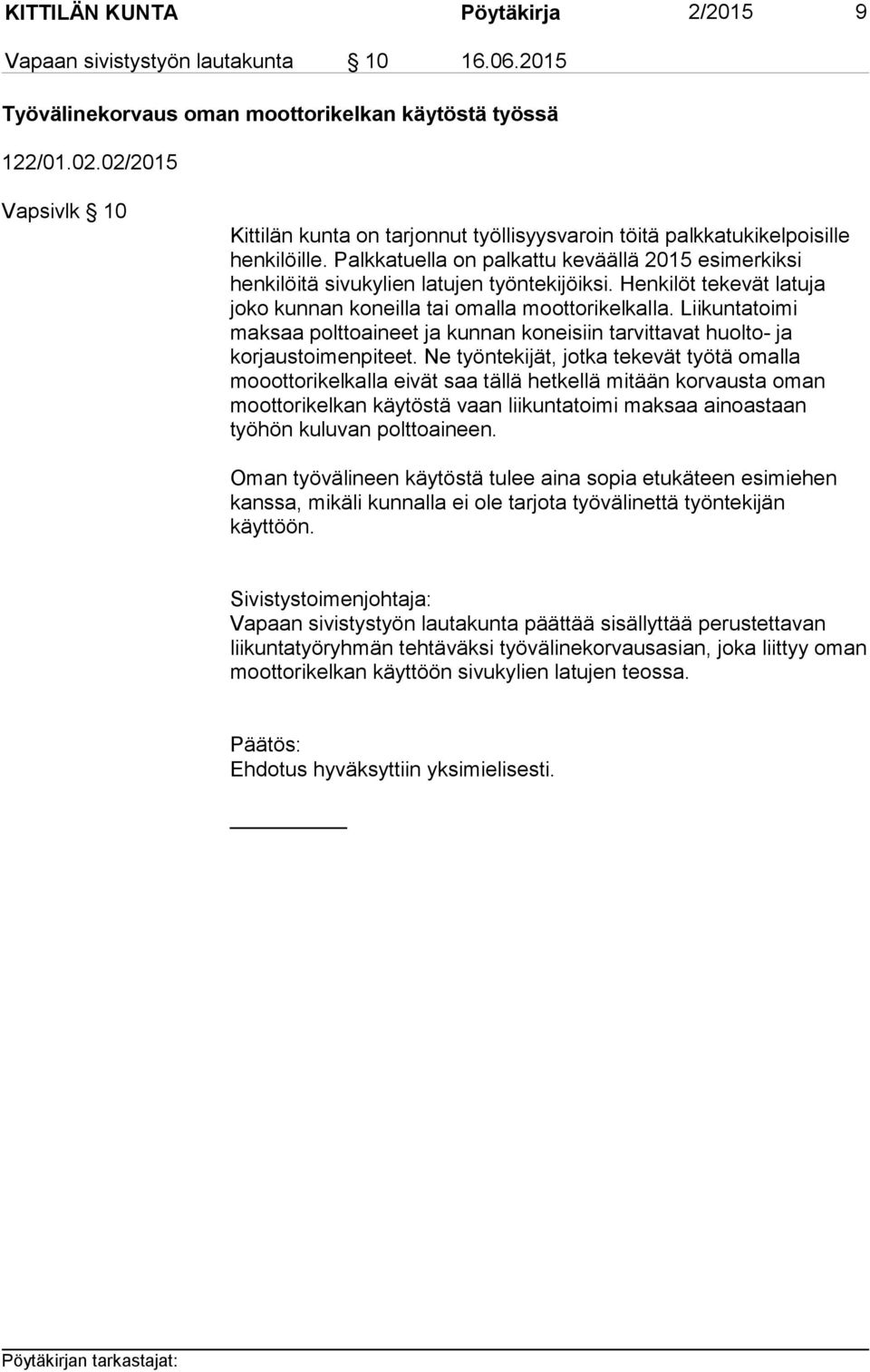Palkkatuella on palkattu keväällä 2015 esimerkiksi henkilöitä sivukylien latujen työntekijöiksi. Henkilöt tekevät latuja joko kunnan koneilla tai omalla moottorikelkalla.