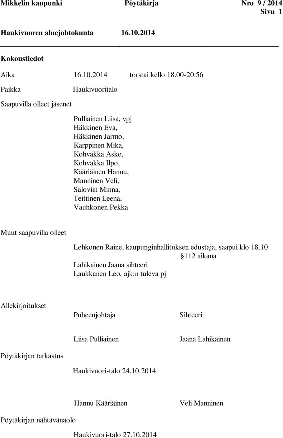Saloviin Minna, Teittinen Leena, Vauhkonen Pekka Muut saapuvilla olleet Lehkonen Raine, kaupunginhallituksen edustaja, saapui klo 18.