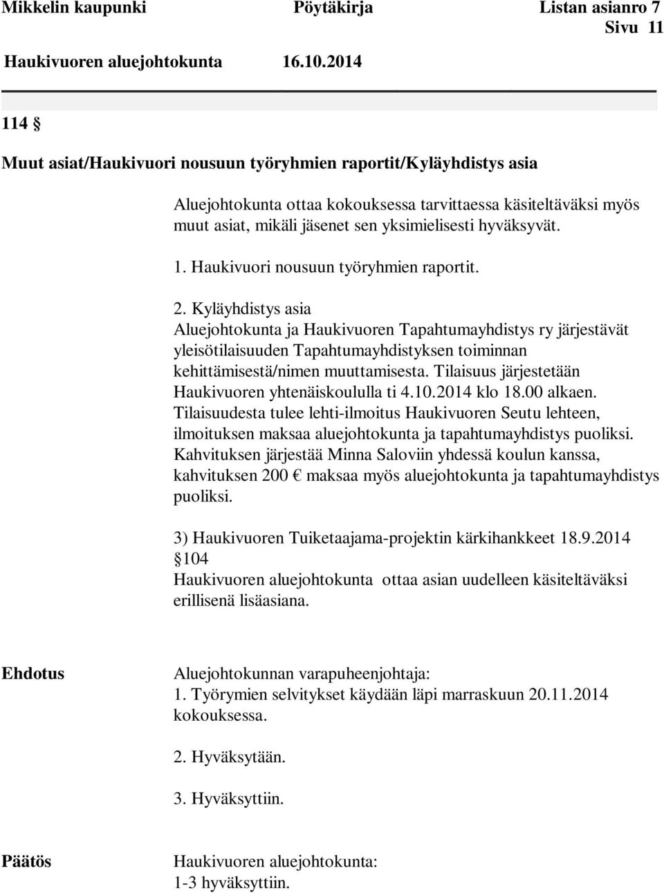1. Haukivuori nousuun työryhmien raportit. 2.