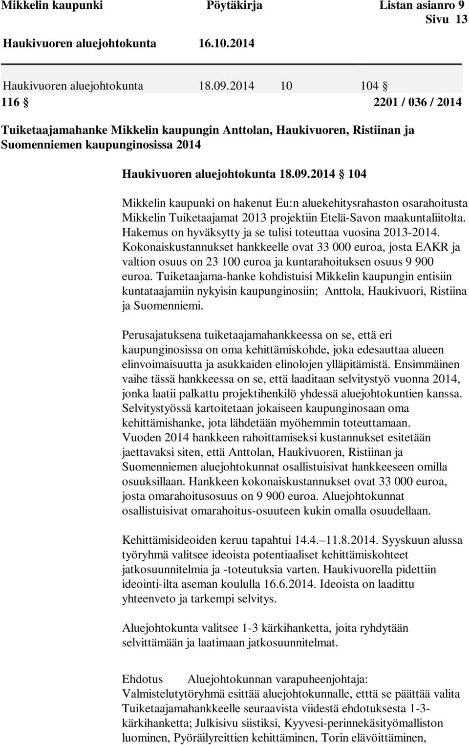 2014 104 Mikkelin kaupunki on hakenut Eu:n aluekehitysrahaston osarahoitusta Mikkelin Tuiketaajamat 2013 projektiin Etelä-Savon maakuntaliitolta.