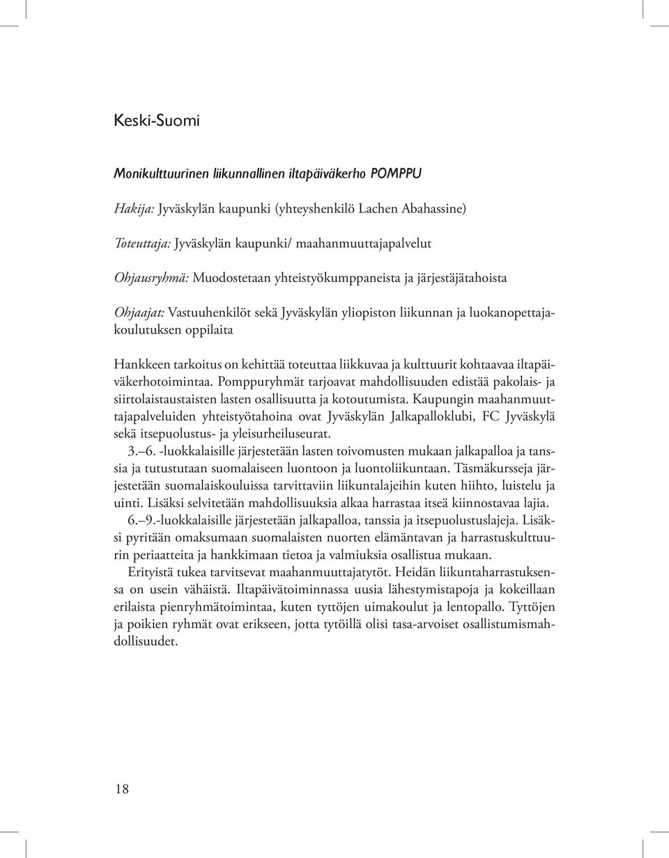 liikkuvaa ja kulttuurit kohtaavaa iltapäiväkerhotoimintaa. Pomppuryhmät tarjoavat mahdollisuuden edistää pakolais- ja siirtolaistaustaisten lasten osallisuutta ja kotoutumista.