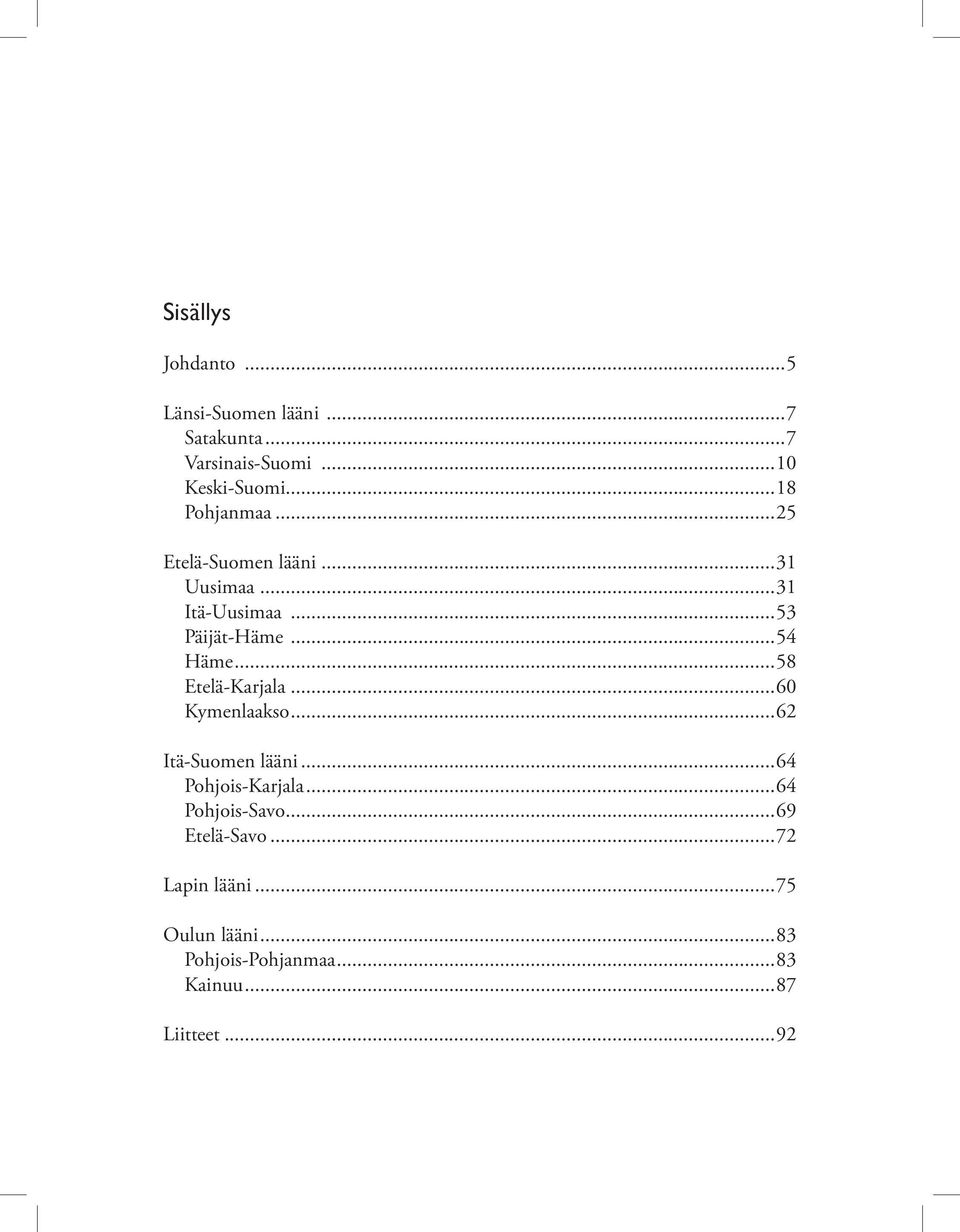 ..58 Etelä-Karjala... 60 Kymenlaakso...62 Itä-Suomen lääni...64 Pohjois-Karjala... 64 Pohjois-Savo.