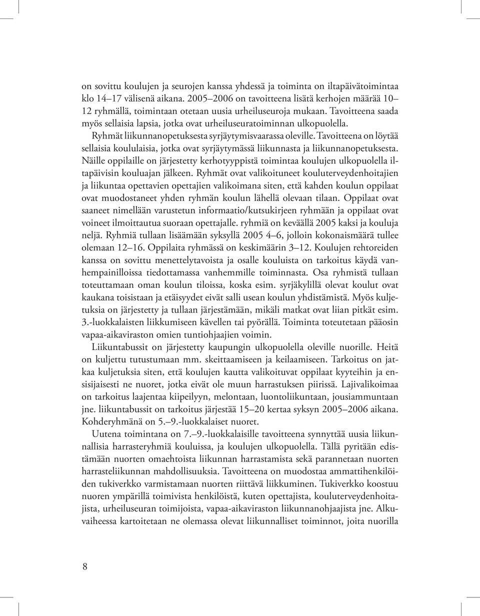 Ryhmät liikunnanopetuksesta syrjäytymisvaarassa oleville. Tavoitteena on löytää sellaisia koululaisia, jotka ovat syrjäytymässä liikunnasta ja liikunnanopetuksesta.