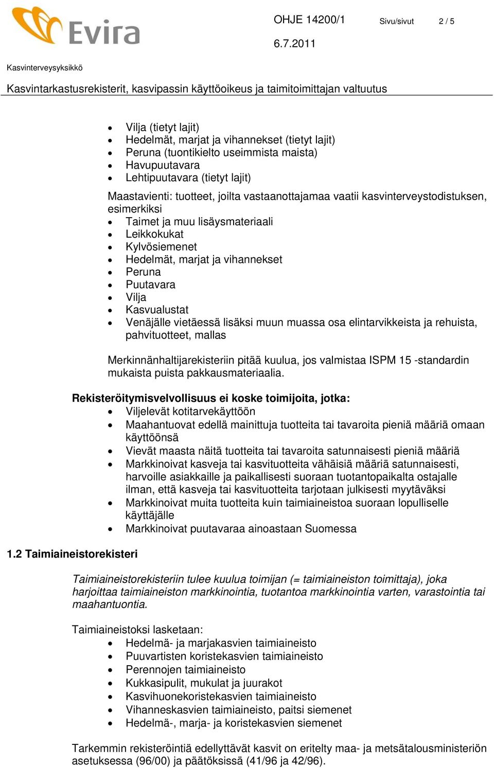 Kasvualustat Venäjälle vietäessä lisäksi muun muassa osa elintarvikkeista ja rehuista, pahvituotteet, mallas Merkinnänhaltijarekisteriin pitää kuulua, jos valmistaa ISPM 15 -standardin mukaista