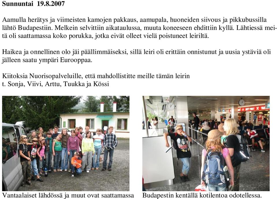 Lähtiessä meitä oli saattamassa koko porukka, jotka eivät olleet vielä poistuneet leiriltä.