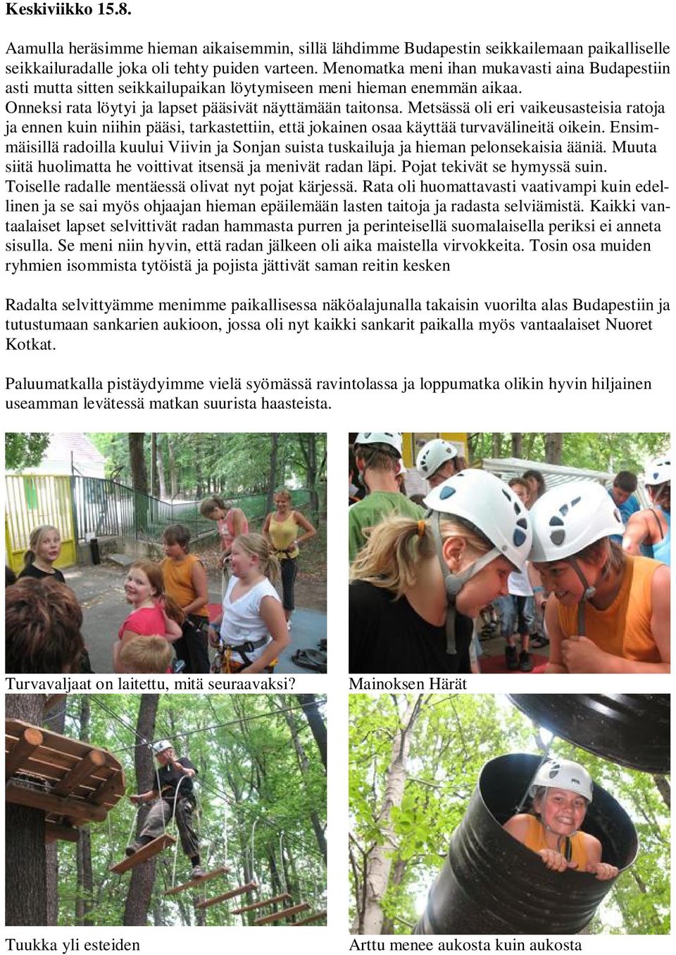 Metsässä oli eri vaikeusasteisia ratoja ja ennen kuin niihin pääsi, tarkastettiin, että jokainen osaa käyttää turvavälineitä oikein.