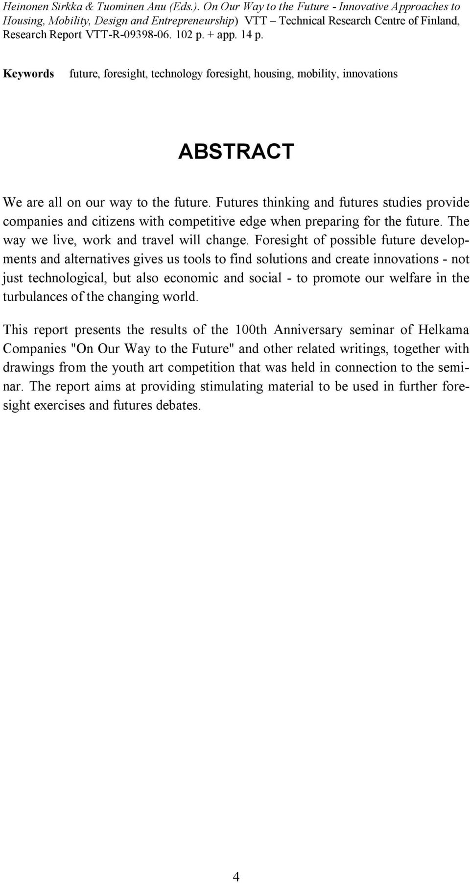 Keywords future, foresight, technology foresight, housing, mobility, innovations ABSTRACT We are all on our way to the future.