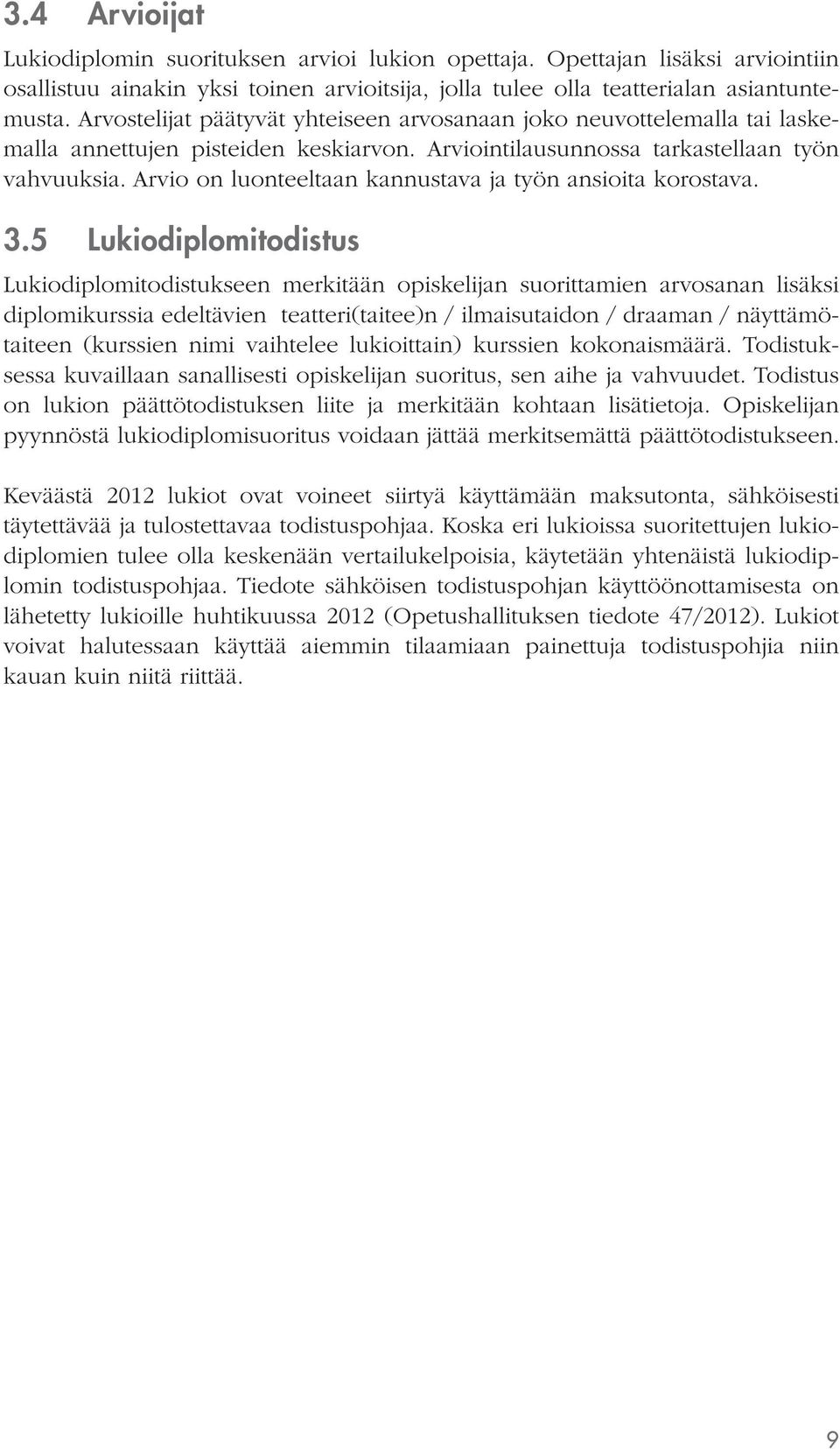 Arvio on luonteeltaan kannustava ja työn ansioita korostava. 3.