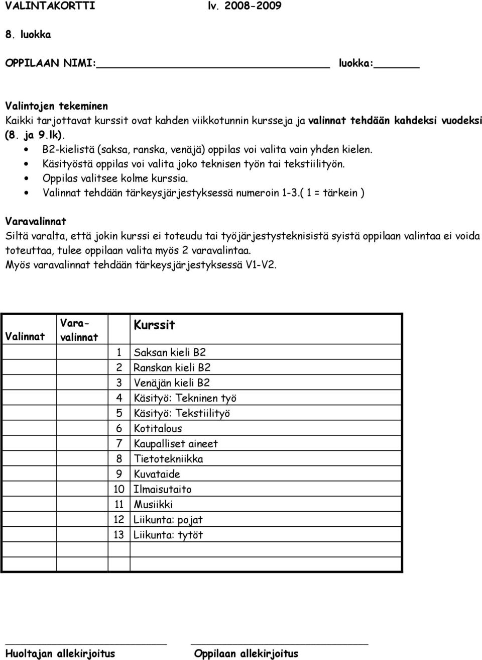 Valinnat tehdään tärkeysjärjestyksessä numeroin 1-3.