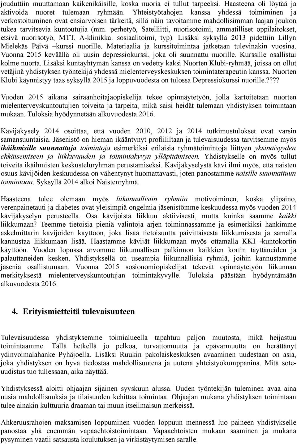 perhetyö, Satelliitti, nuorisotoimi, ammatilliset oppilaitokset, etsivä nuorisotyö, MTT, A-klinikka. sosiaalitoimi, typ). Lisäksi syksyllä 2013 pidettiin Lillyn Mielekäs Päivä kurssi nuorille.