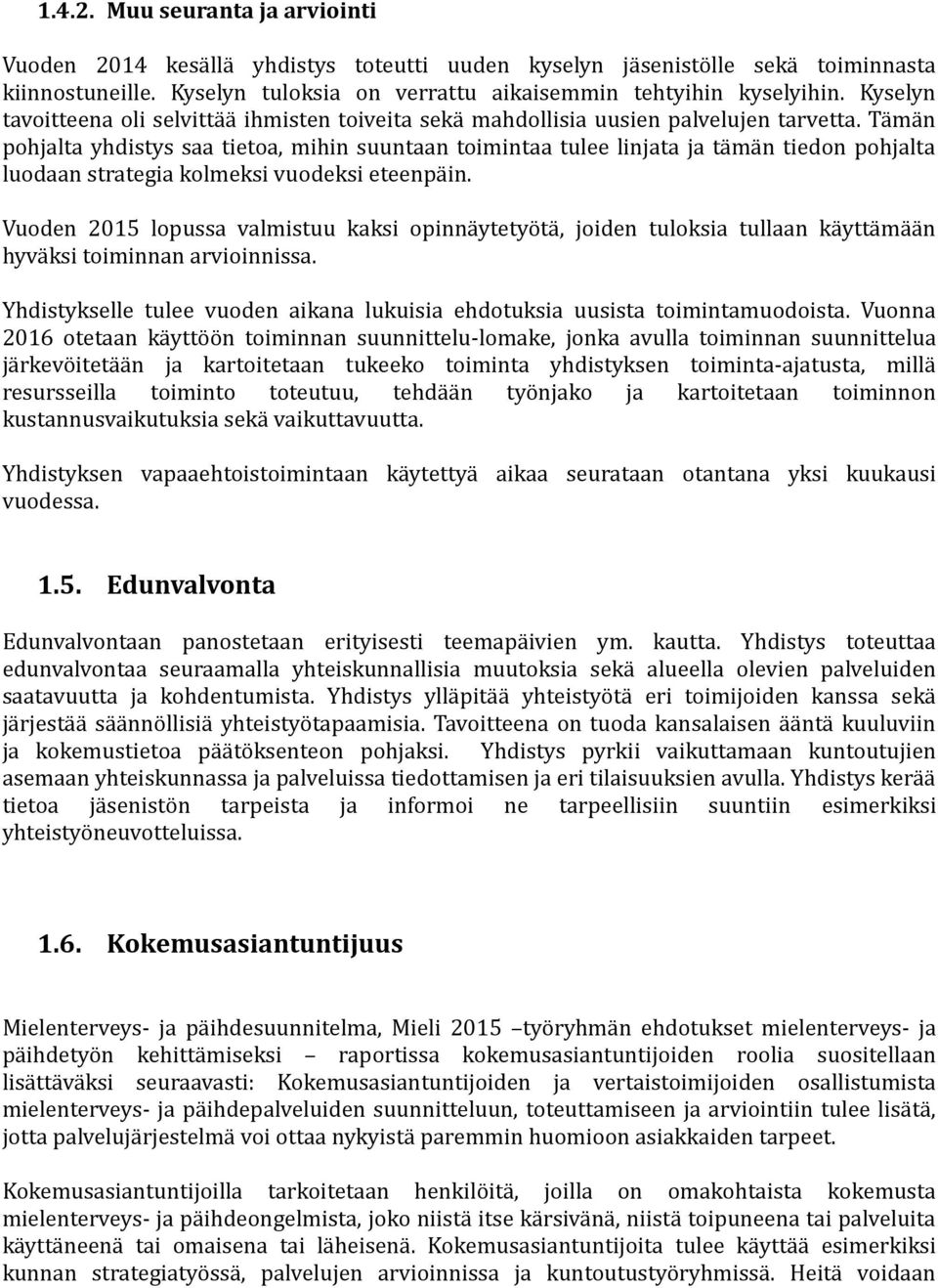 Tämän pohjalta yhdistys saa tietoa, mihin suuntaan toimintaa tulee linjata ja tämän tiedon pohjalta luodaan strategia kolmeksi vuodeksi eteenpäin.