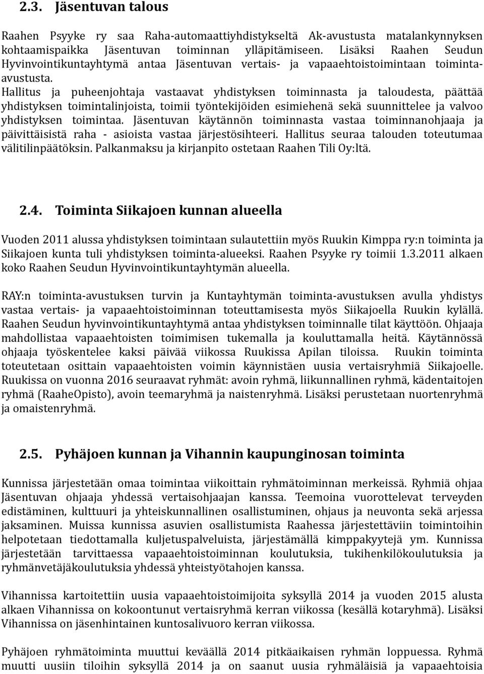 Hallitus ja puheenjohtaja vastaavat yhdistyksen toiminnasta ja taloudesta, päättää yhdistyksen toimintalinjoista, toimii työntekijöiden esimiehenä sekä suunnittelee ja valvoo yhdistyksen toimintaa.