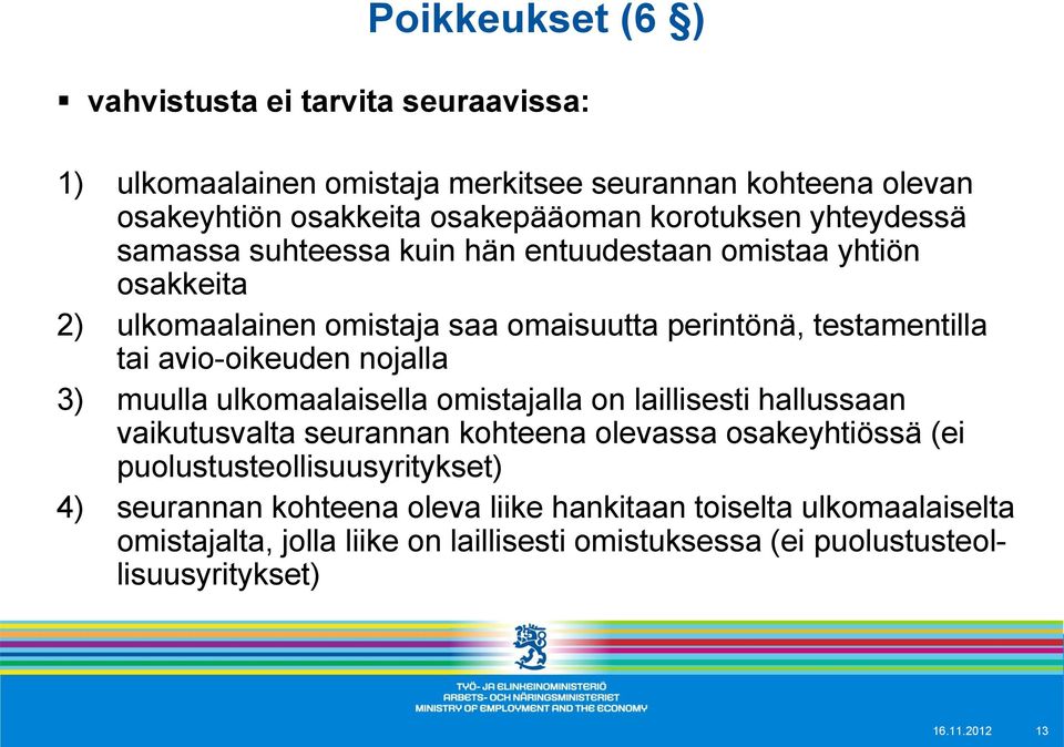 nojalla 3) muulla ulkomaalaisella omistajalla on laillisesti hallussaan vaikutusvalta seurannan kohteena olevassa osakeyhtiössä (ei puolustusteollisuusyritykset)