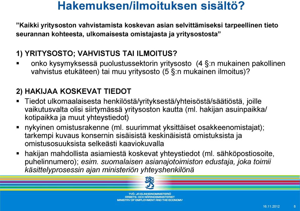 onko kysymyksessä puolustussektorin yritysosto (4 :n mukainen pakollinen vahvistus etukäteen) tai muu yritysosto (5 :n mukainen ilmoitus)?