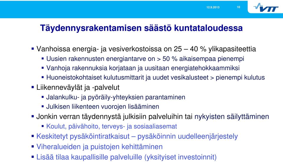 ja pyöräily-yhteyksien parantaminen Julkisen liikenteen vuorojen lisääminen Jonkin verran täydennystä julkisiin palveluihin tai nykyisten säilyttäminen Koulut, päivähoito, terveys-