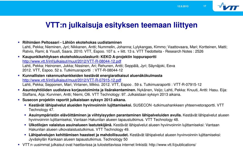 VTT Tiedotteita - Research Notes : 2526 Kaupunkikehityksen ekotehokkuuslaskurit: KEKO A-projektin loppuraportti http://www.vtt.fi/inf/julkaisut/muut/2012/vtt-r-08044-12.