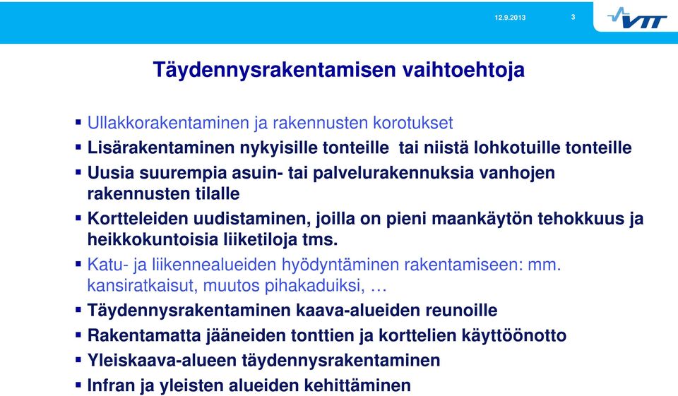 heikkokuntoisia liiketiloja tms. Katu- ja liikennealueiden hyödyntäminen rakentamiseen: mm.