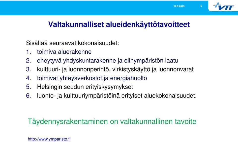 kulttuuri- ja luonnonperintö, virkistyskäyttö ja luonnonvarat 4. toimivat yhteysverkostot ja energiahuolto 5.