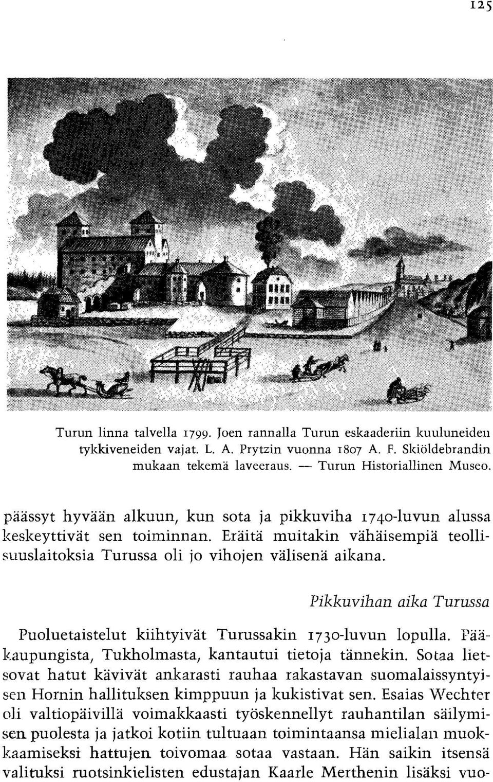Pikkuvihan aika Turussa Puoluetaistelut kiihtyivat Turussakin 1730-luvun lopulla. Pa3- l.aupungista, Tukholmasta, kantautui tietoja tannekin.