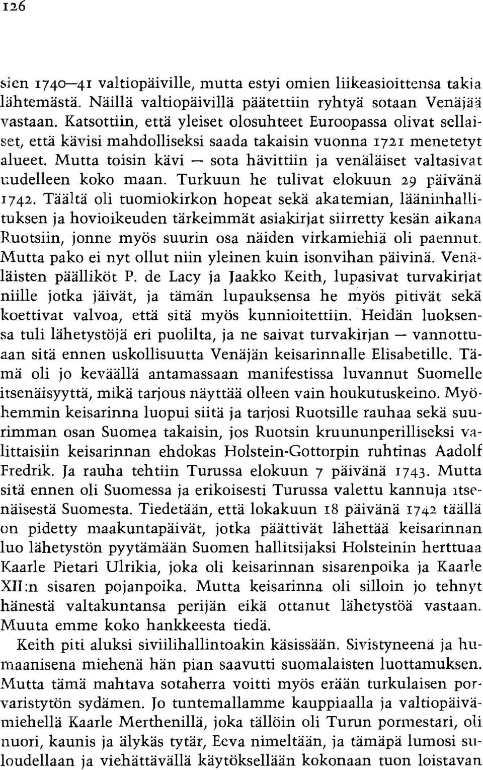 Mutta toisin kavi - sota havittiin ja venalaiset valtasivat cudelleen koko maan. Turkuun he tulivat elokuun 29 paivana 1742.