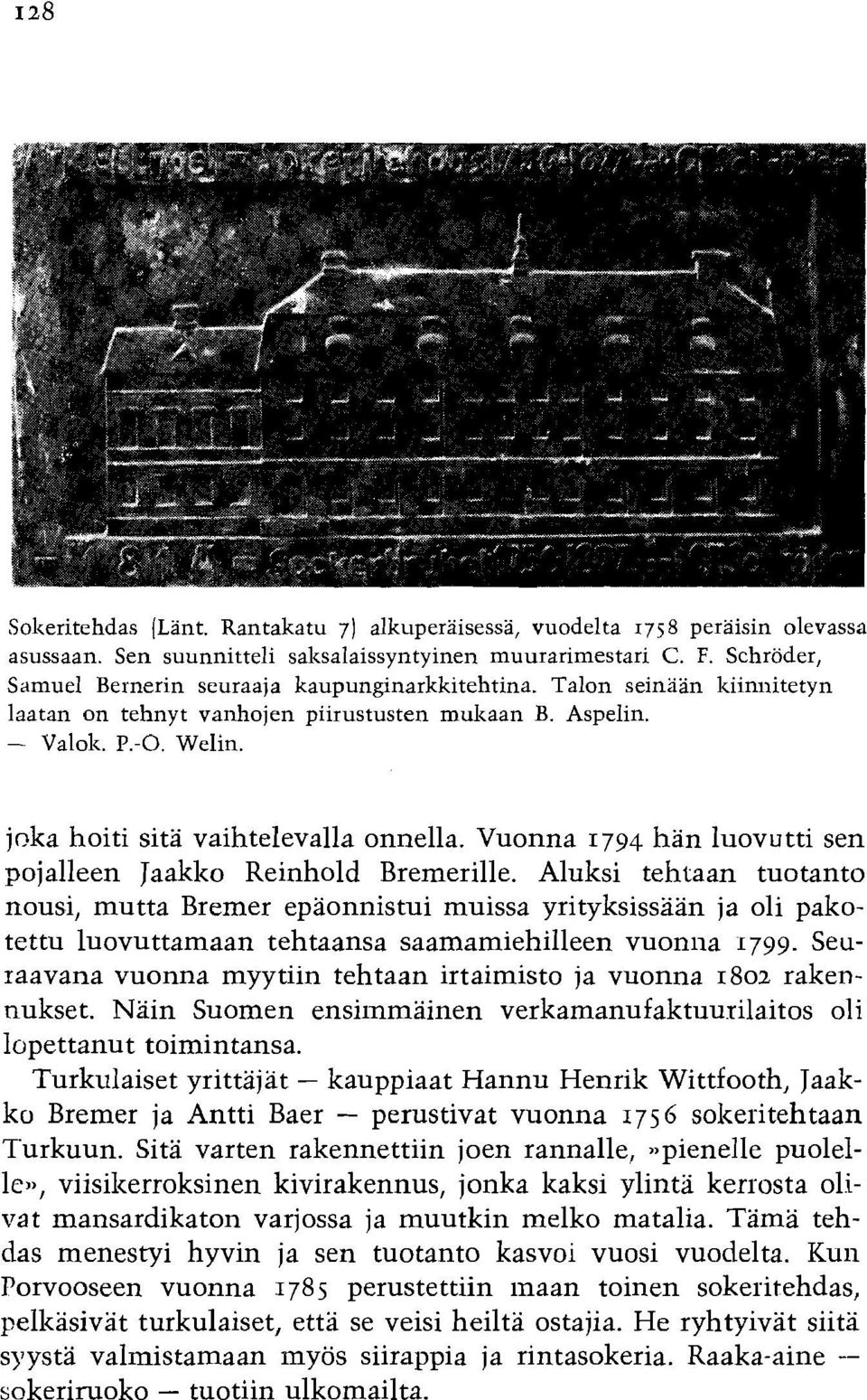 jcka hoiti sita vaihtelevalla onnella. Vuonna 1794 han luovutti sen pojalleen Jaaklzo Reinhold Bremerille.