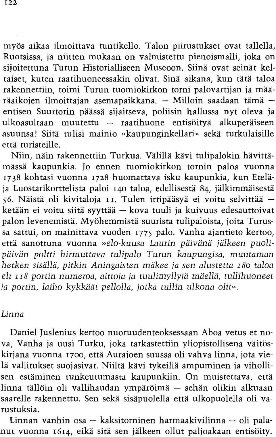 - Milloin saadaan tama - entisen Suurtorin paassa sijaitseva, poliisin hallussa nyt oleva ja ulkoasultaan muutettu - raatihuone entisoitya alkuperaiseen asuunsa!