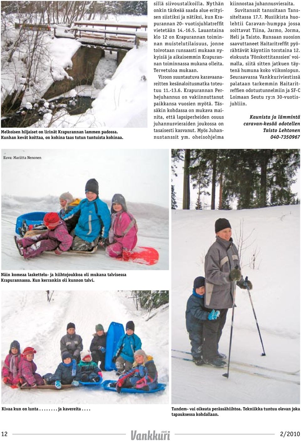 Lauantaina klo 12 on Krapurannan toiminnan muistelutilaisuus, jonne toivotaan runsaasti mukaan nykyisiä ja aikaisemmin Krapurannan toiminnassa mukana olleita. Tervetuloa mukaan.