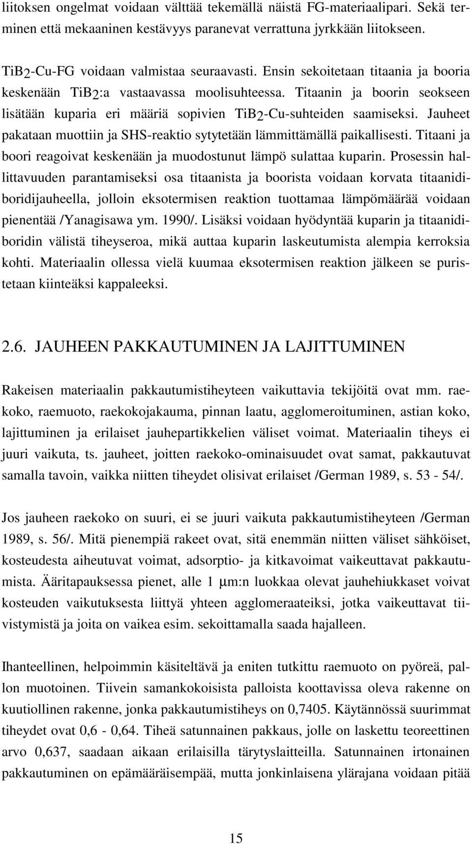 Jauheet pakataan muottiin ja SHS-reaktio sytytetään lämmittämällä paikallisesti. Titaani ja boori reagoivat keskenään ja muodostunut lämpö sulattaa kuparin.