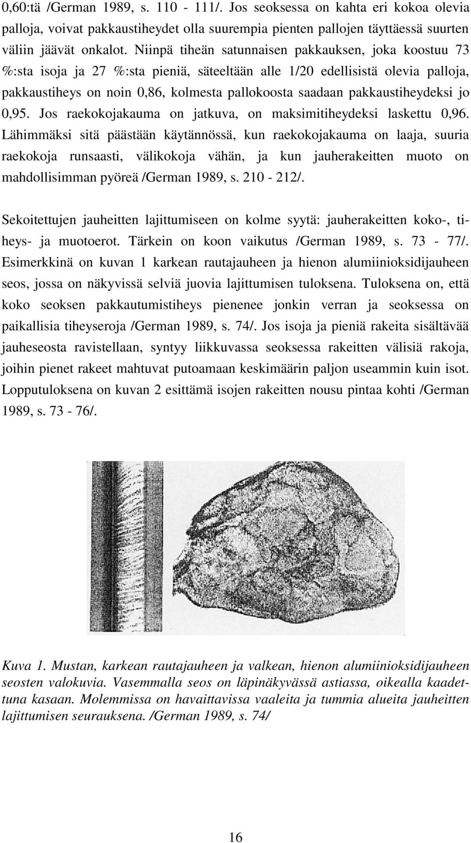 pakkaustiheydeksi jo 0,95. Jos raekokojakauma on jatkuva, on maksimitiheydeksi laskettu 0,96.