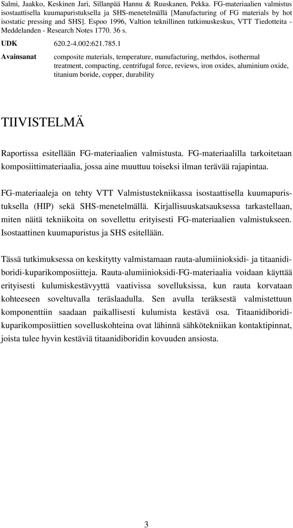 Espoo 1996, Valtion teknillinen tutkimuskeskus, VTT Tiedotteita - Meddelanden - Research Notes 1770. 36 s. UDK 620.2-4.002:621.785.