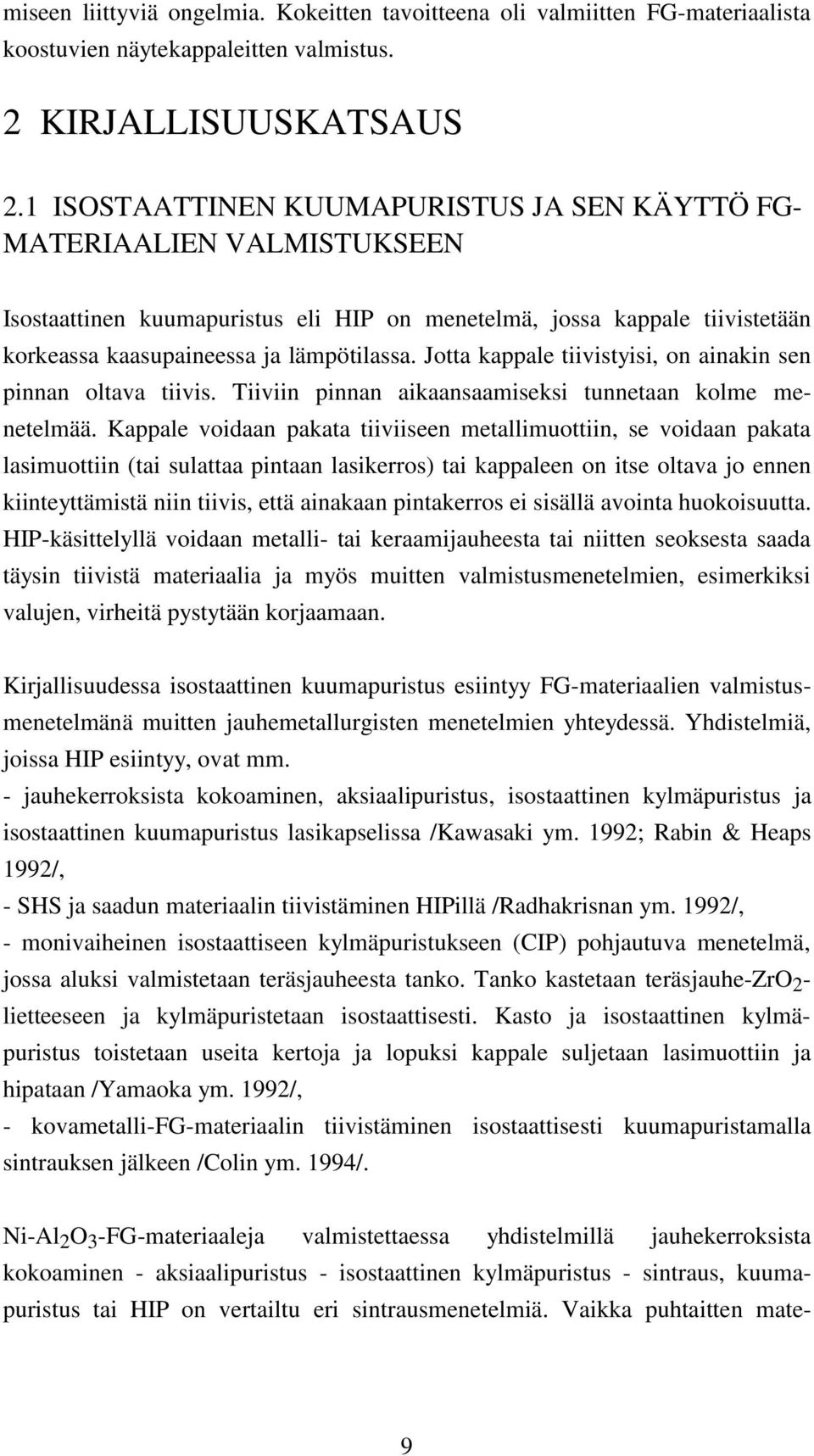 Jotta kappale tiivistyisi, on ainakin sen pinnan oltava tiivis. Tiiviin pinnan aikaansaamiseksi tunnetaan kolme menetelmää.