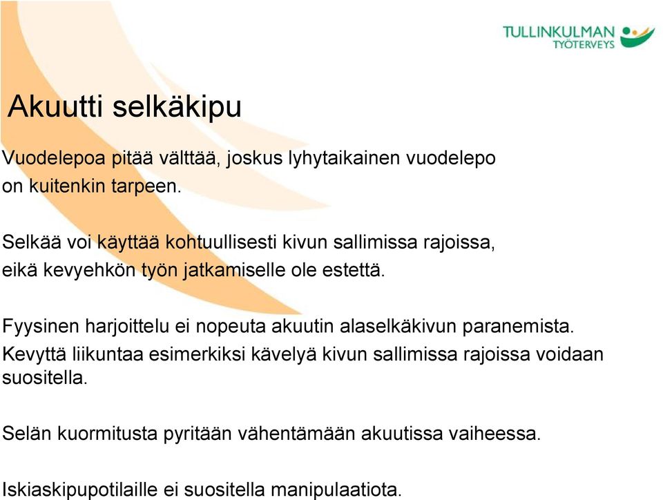 Fyysinen harjoittelu ei nopeuta akuutin alaselkäkivun paranemista.