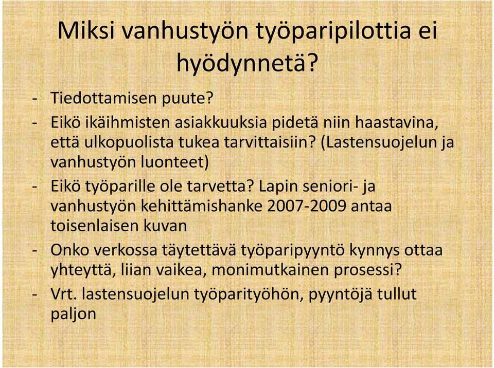 (lastensuojelun ja vanhustyön luonteet) Eikö työparille ole tarvetta?