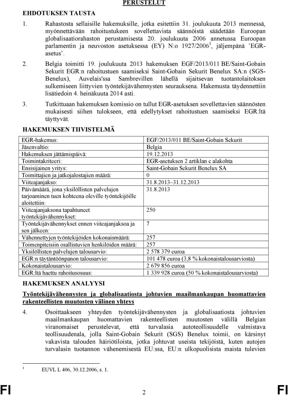 joulukuuta 2006 annetussa Euroopan parlamentin ja neuvoston asetuksessa (EY) N:o 1927/2006 1, jäljempänä EGRasetus. 2. Belgia toimitti 19.