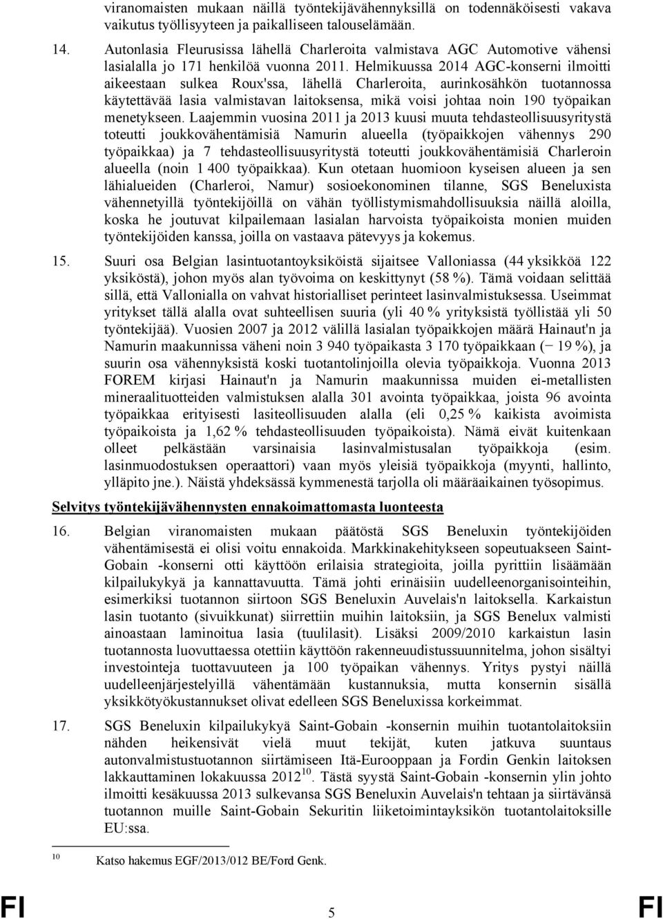 Helmikuussa 2014 AGC-konserni ilmoitti aikeestaan sulkea Roux'ssa, lähellä Charleroita, aurinkosähkön tuotannossa käytettävää lasia valmistavan laitoksensa, mikä voisi johtaa noin 190 työpaikan