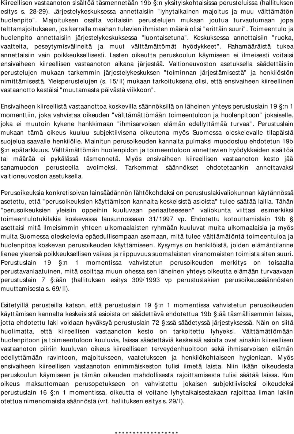 Majoituksen osalta voitaisiin perustelujen mukaan joutua turvautumaan jopa telttamajoitukseen, jos kerralla maahan tulevien ihmisten määrä olisi "erittäin suuri".