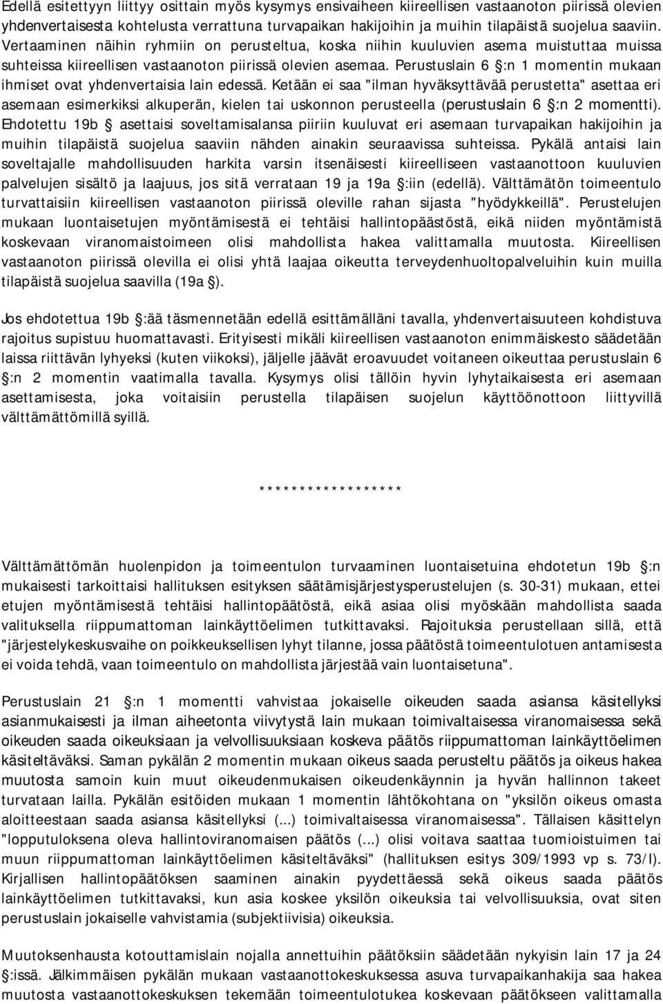 Perustuslain 6 :n 1 momentin mukaan ihmiset ovat yhdenvertaisia lain edessä.