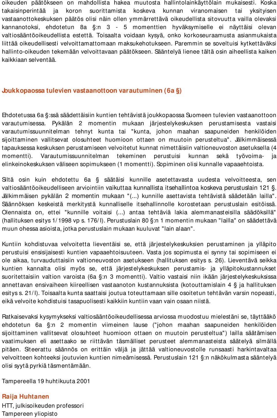kannanotoksi, ehdotetun 8a :n 3-5 momenttien hyväksymiselle ei näyttäisi olevan valtiosääntöoikeudellista estettä.