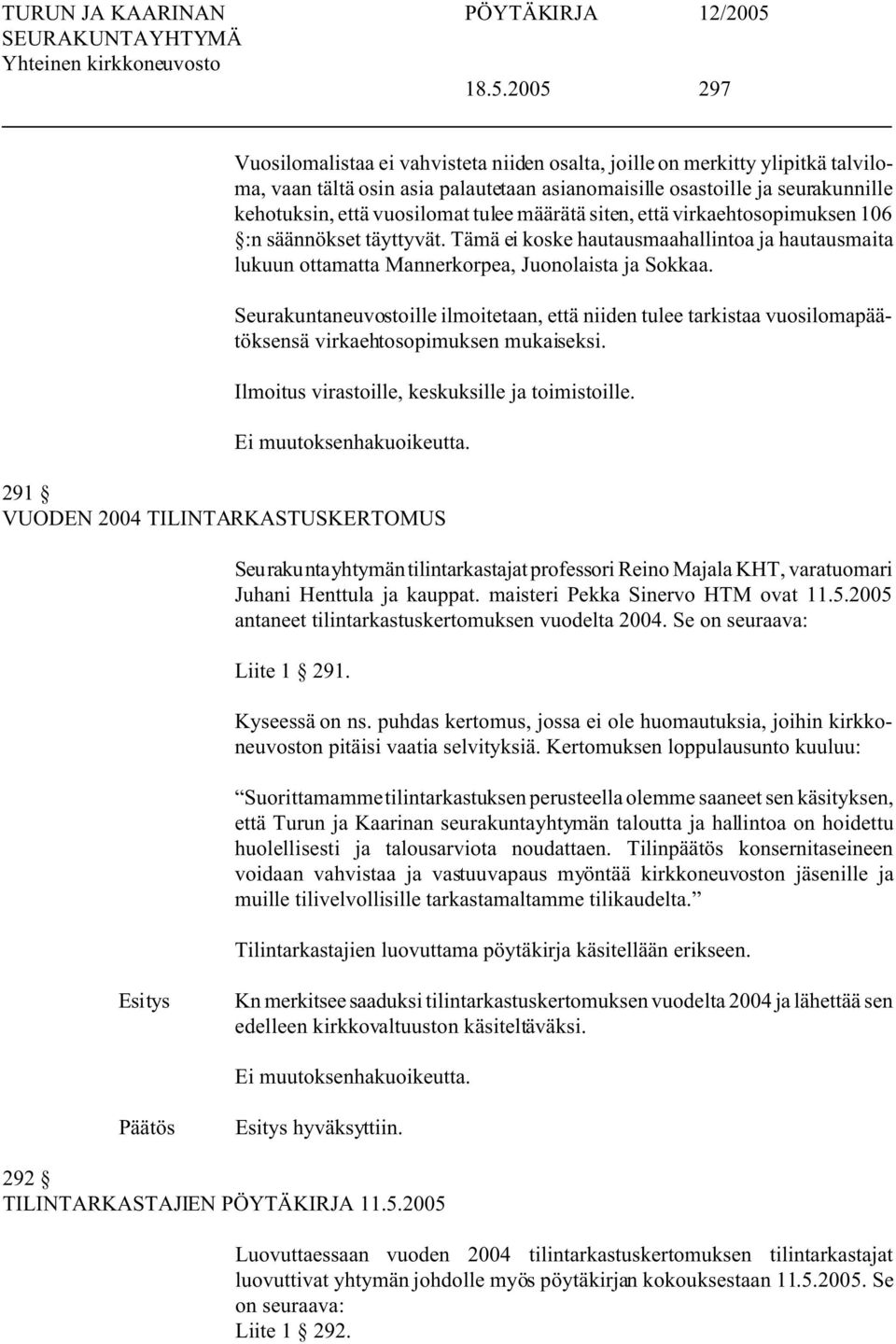 Seurakuntaneuvostoille ilmoitetaan, että niiden tulee tarkistaa vuosilomapäätöksensä virkaehtosopimuksen mukaiseksi. Ilmoitus virastoille, keskuksille ja toimistoille.