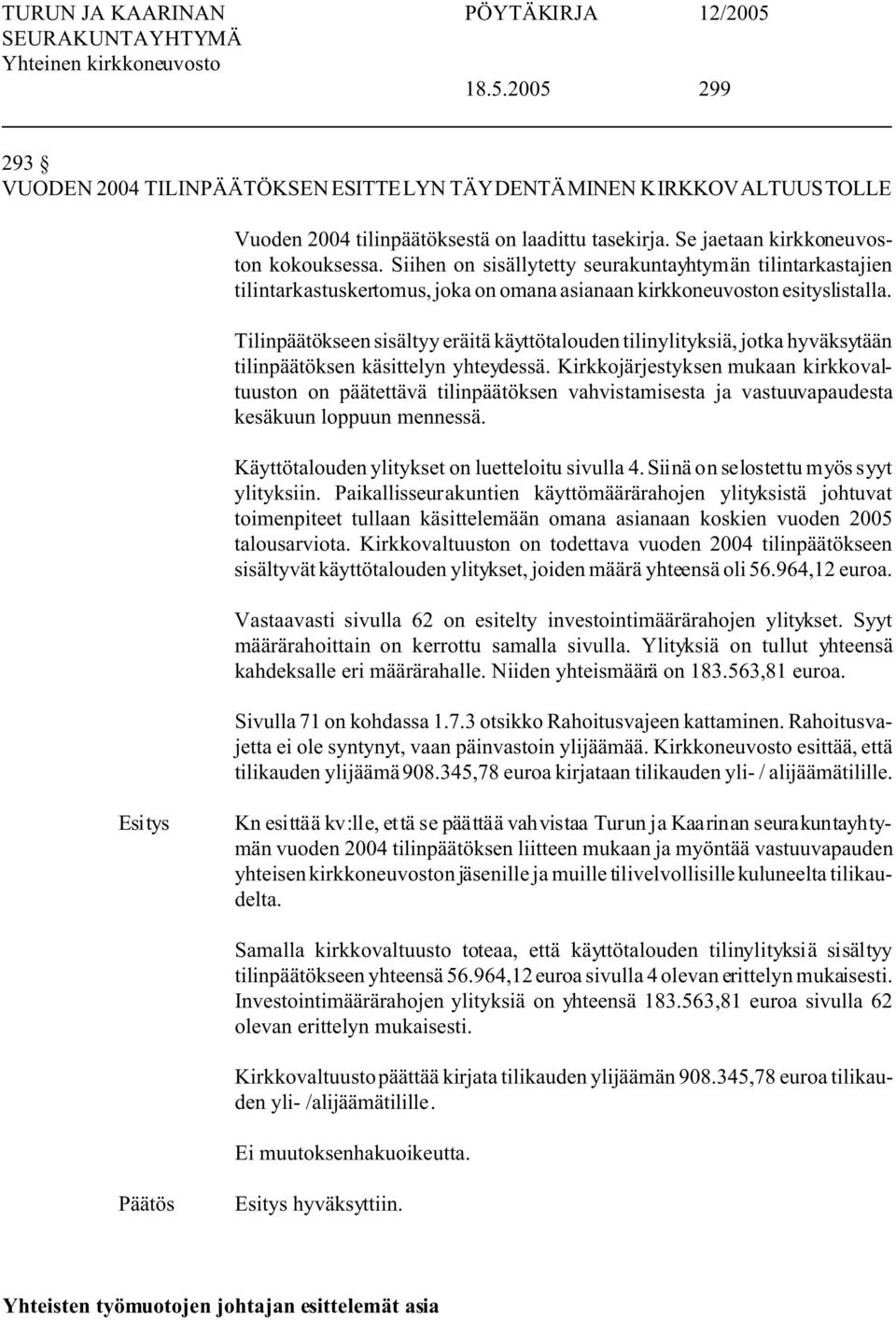 Tilinpäätökseen sisältyy eräitä käyttötalouden tilinylityksiä, jotka hyväksytään tilinpäätöksen käsittelyn yhteydessä.