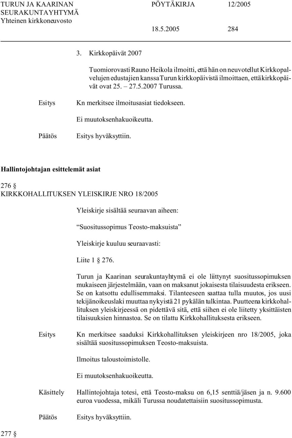 Hallintojohtajan esittelemät asiat 276 KIRKKOHALLITUKSEN YLEISKIRJE NRO 18/2005 Yleiskirje sisältää seuraavan aiheen: Suositussopimus Teosto-maksuista Yleiskirje kuuluu seuraavasti: Liite 1 276.