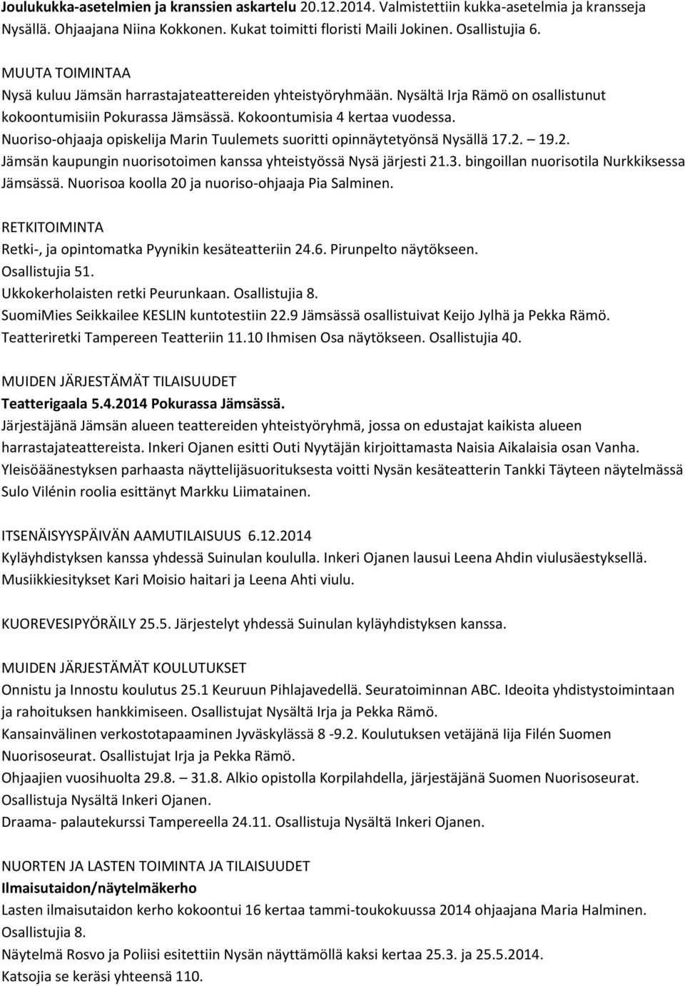 Nuoriso-ohjaaja opiskelija Marin Tuulemets suoritti opinnäytetyönsä Nysällä 17.2. 19.2. Jämsän kaupungin nuorisotoimen kanssa yhteistyössä Nysä järjesti 21.3.