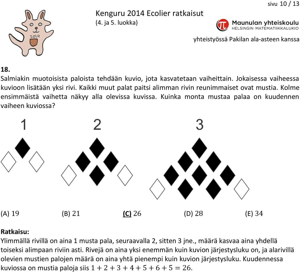 Kuinka monta mustaa palaa on kuudennen vaiheen kuviossa? Ylimmällä rivillä on aina 1 musta pala, seuraavalla 2, sitten 3 jne.