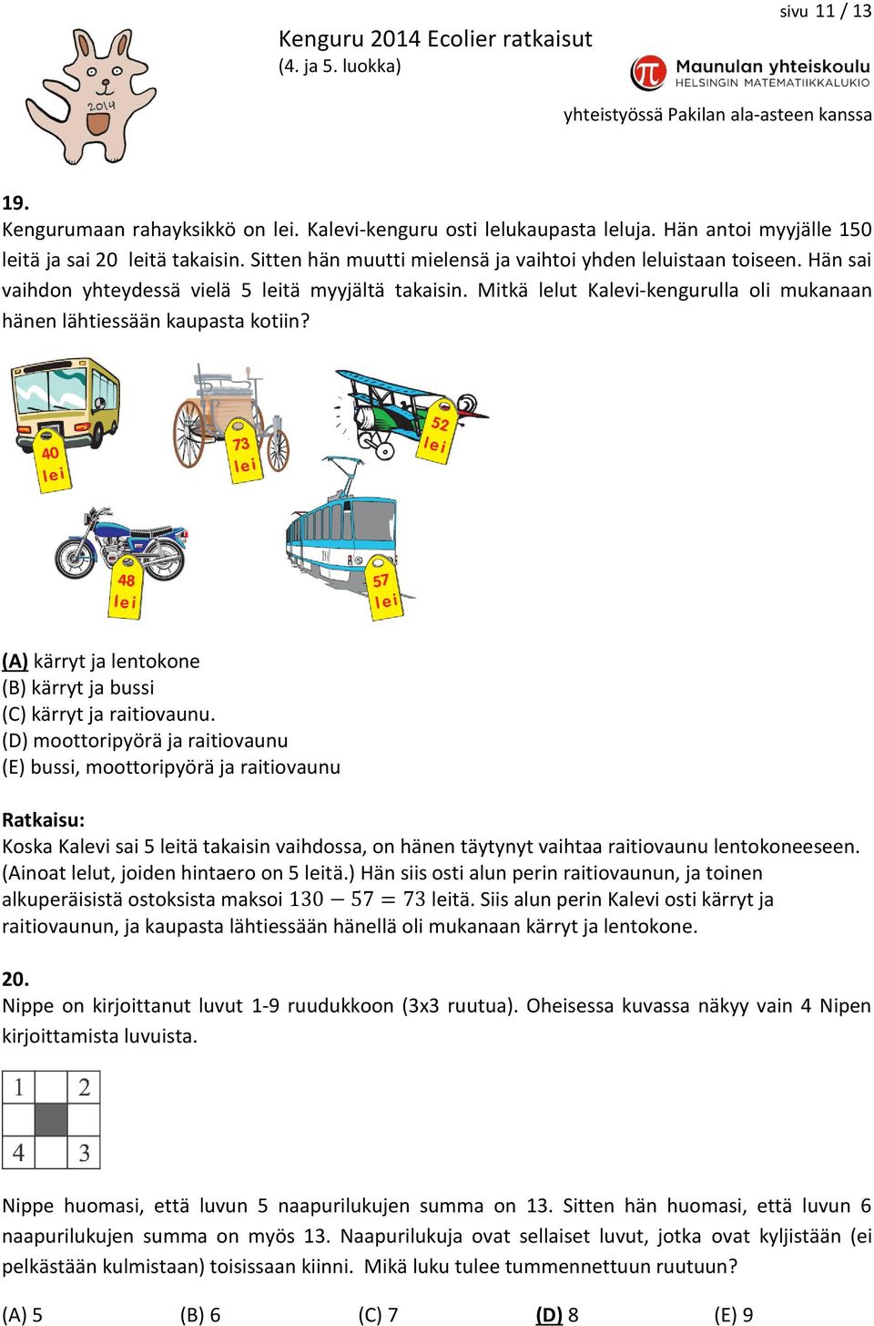 Mitkä lelut Kalevi-kengurulla oli mukanaan hänen lähtiessään kaupasta kotiin? (A) kärryt ja lentokone (B) kärryt ja bussi (C) kärryt ja raitiovaunu.