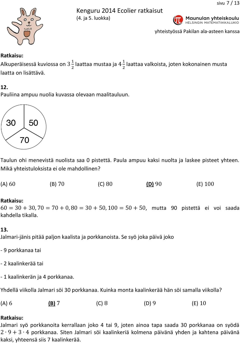 Jalmari-jänis pitää paljon kaalista ja porkkanoista. Se syö joka päivä joko - 9 porkkanaa tai - 2 kaalinkerää tai - 1 kaalinkerän ja 4 porkkanaa. Yhdellä viikolla Jalmari söi 30 porkkanaa.