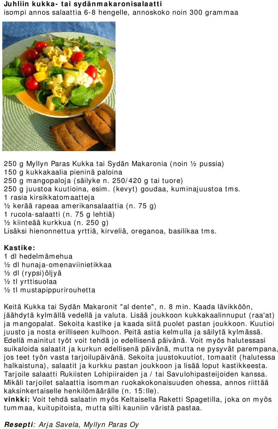 75 g) 1 rucola-salaatti (n. 75 g lehtiä) ½ kiinteää kurkkua (n. 250 g) Lisäksi hienonnettua yrttiä, kirveliä, oreganoa, basilikaa tms.