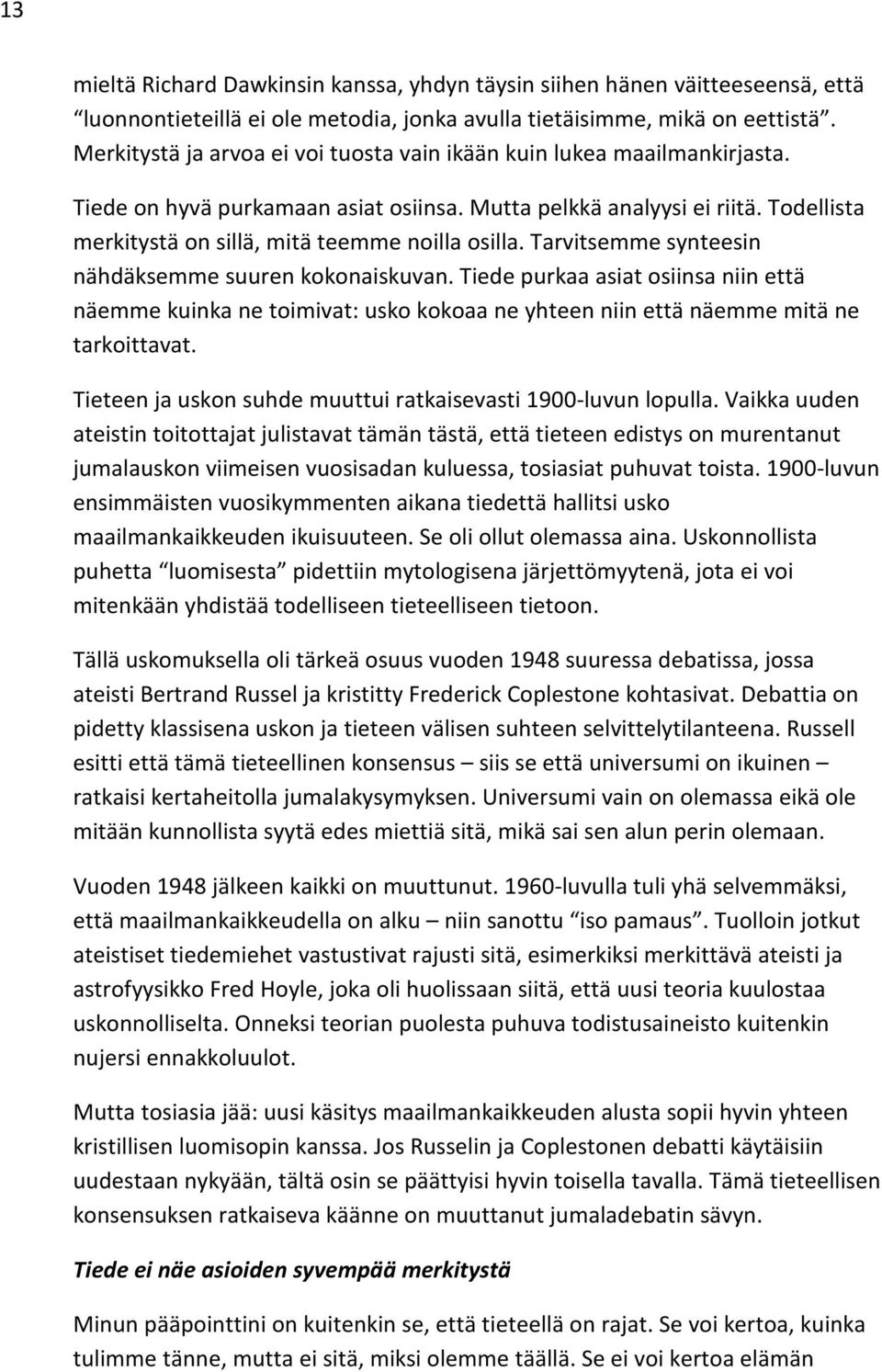 Todellista merkitystä on sillä, mitä teemme noilla osilla. Tarvitsemme synteesin nähdäksemme suuren kokonaiskuvan.