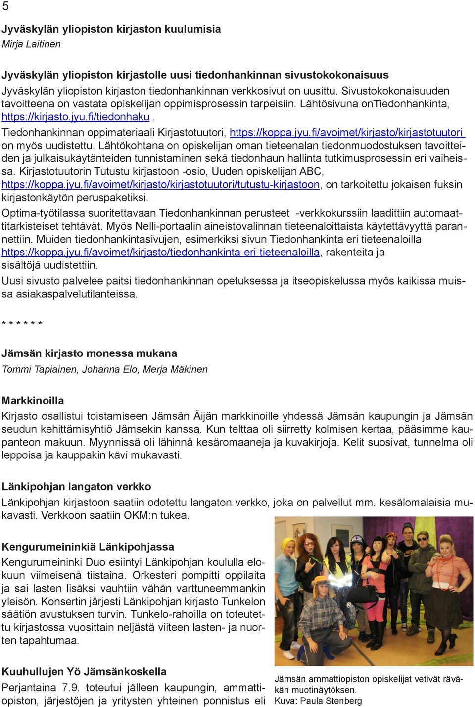 Tiedonhankinnan oppimateriaali Kirjastotuutori, https://koppa.jyu.fi/avoimet/kirjasto/kirjastotuutori on myös uudistettu.