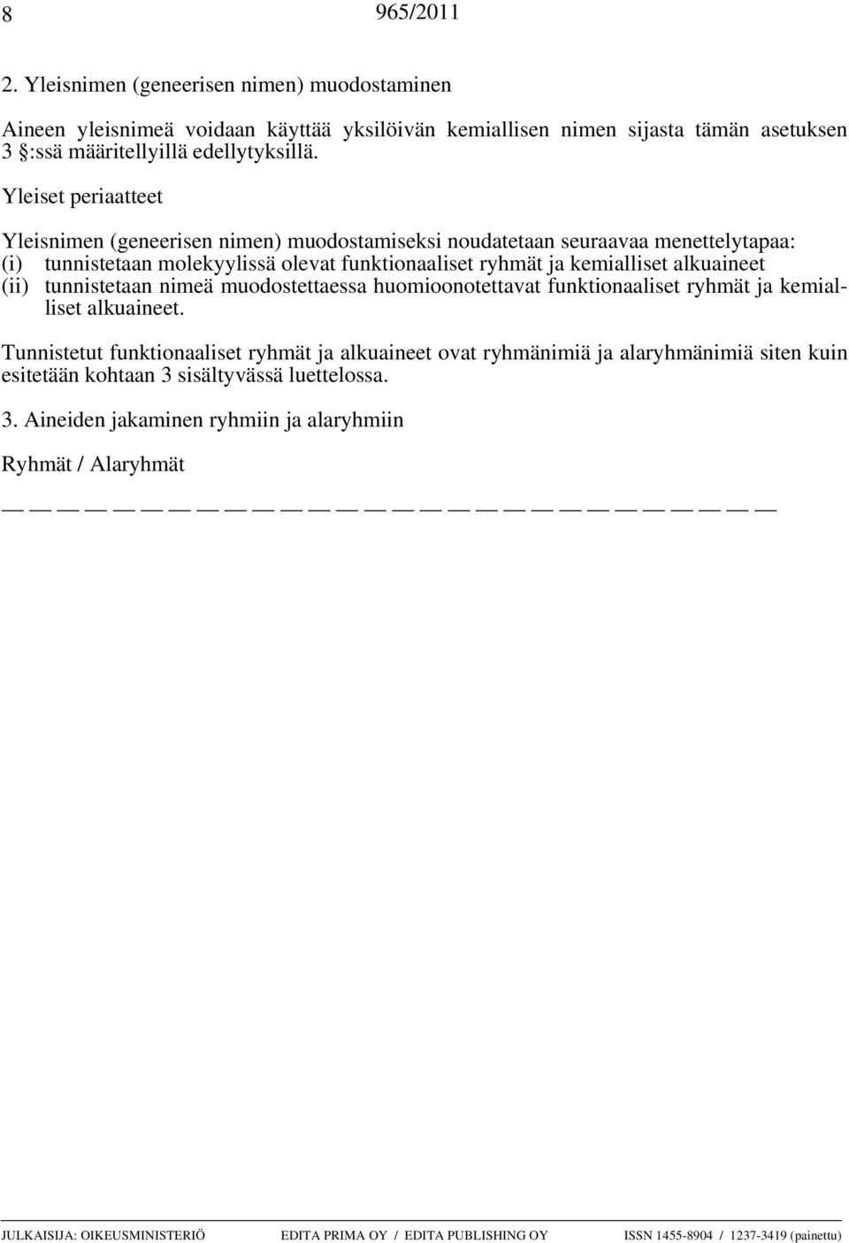 tunnistetaan nimeä muodostettaessa huomioonotettavat funktionaaliset ryhmät ja kemialliset alkuaineet.